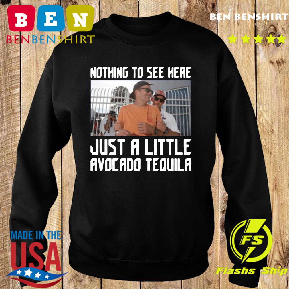 Tom brady nothing to see here just a little avocado tequila drunk shirt,  hoodie, longsleeve tee, sweater